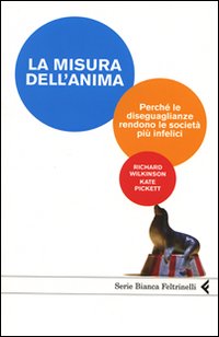 La misura dell’anima, perché le diseguaglianze rendono le società più infelici