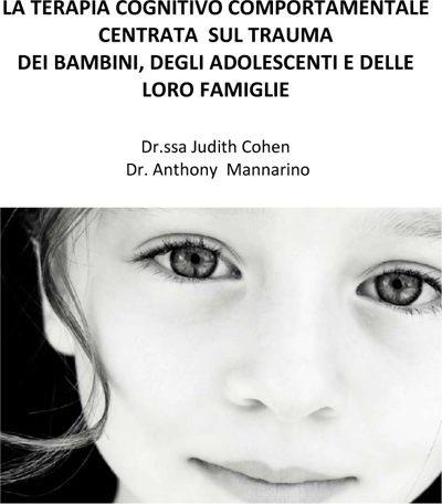LA TERAPIA COGNITIVO COMPORTAMENTALE CENTRATA SUL TRAUMA DEI BAMBINI, DEGLI ADOLESCENTI E DELLE LORO FAMIGLIE
