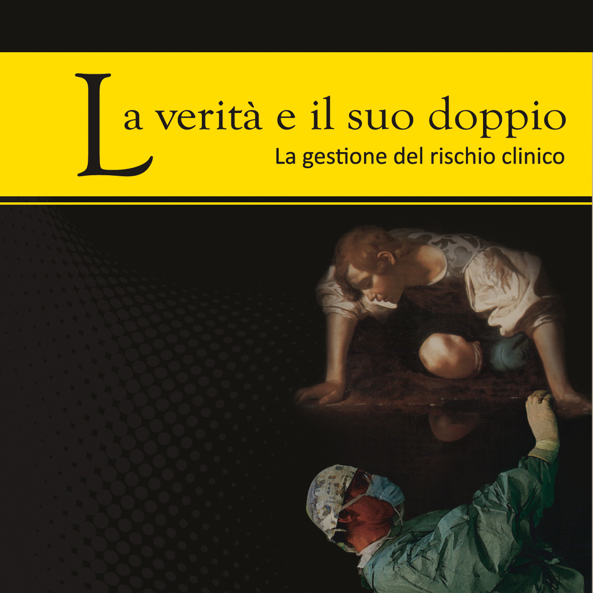 La verità e il suo doppio - La gestione del rischio clinico