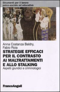    Strategie efficaci per il contrasto ai maltrattamenti e allo stalking.  Aspetti giuridici e criminologici