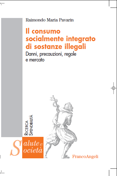 Il consumo socialmente integrato di sostanze illegali. Danni, precauzioni, regole e mercato 