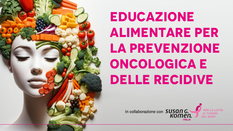 Educazione alimentare per la prevenzione oncologica e delle recidive. Parliamo dell'alimentazione nel paziente oncologico