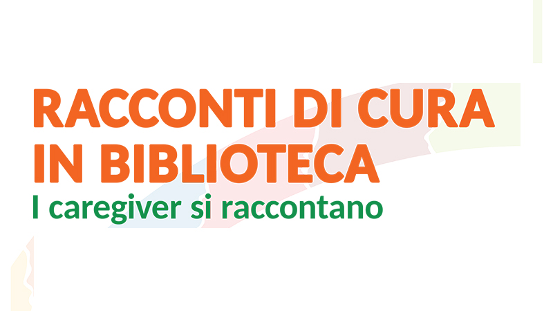Racconti di cura in biblioteca: i caregiver si raccontano
