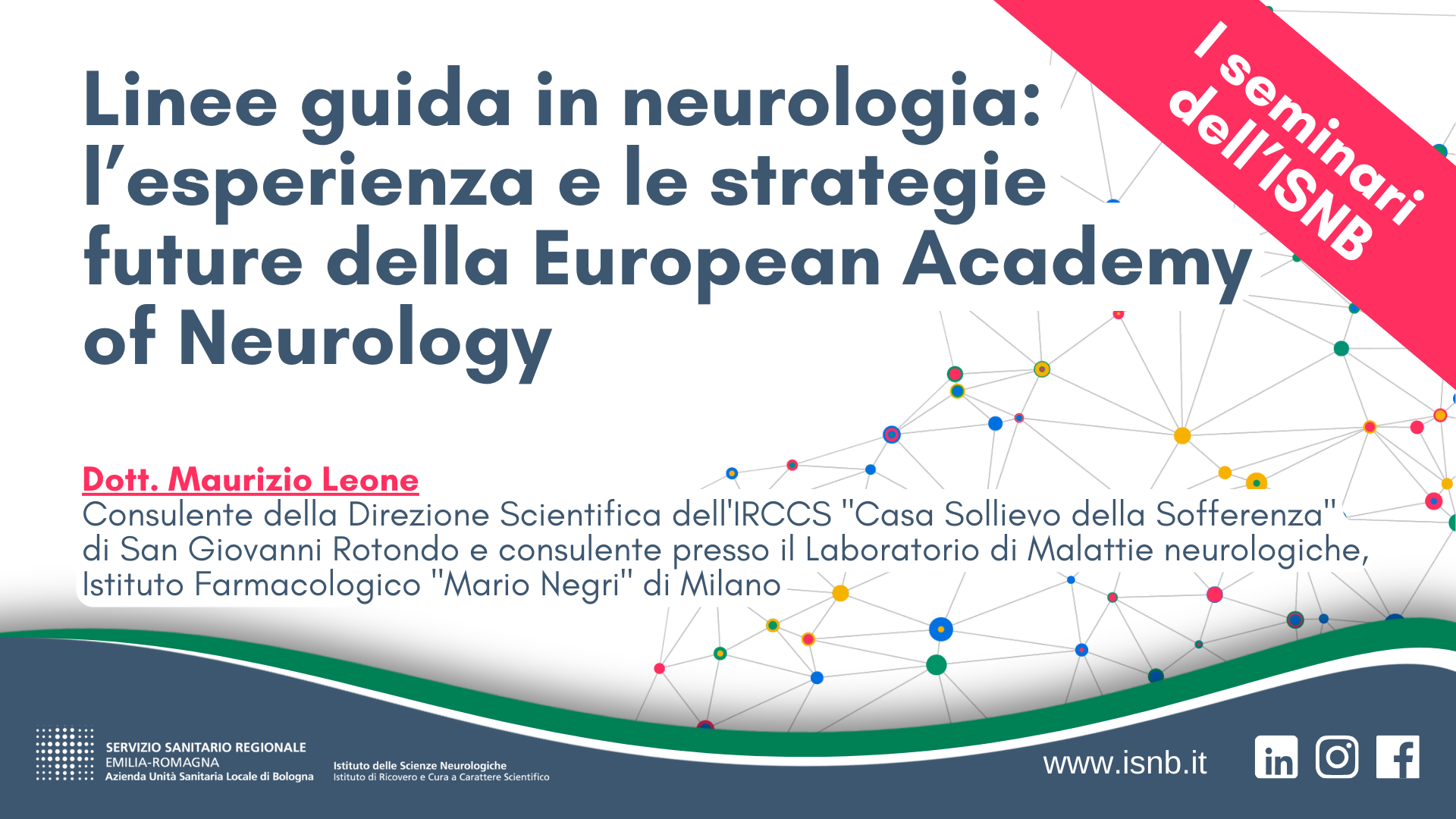 I SEMINARI DELL'ISNB - Linee guida in neurologia: l’esperienza e le strategie future della European Academy of Neurology I SEMINARI DELL'ISNB - Linee guida in neurologia: l’esperienza e le strategie future della European Academy of Neurology