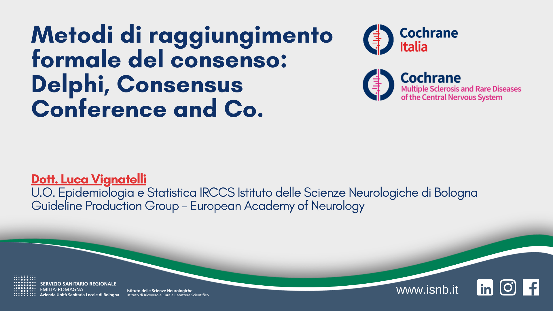 Metodi di raggiungimento formale del consenso: Delphi, Consensus Conference and Co. Metodi di raggiungimento formale del consenso: Delphi, Consensus Conference and Co.