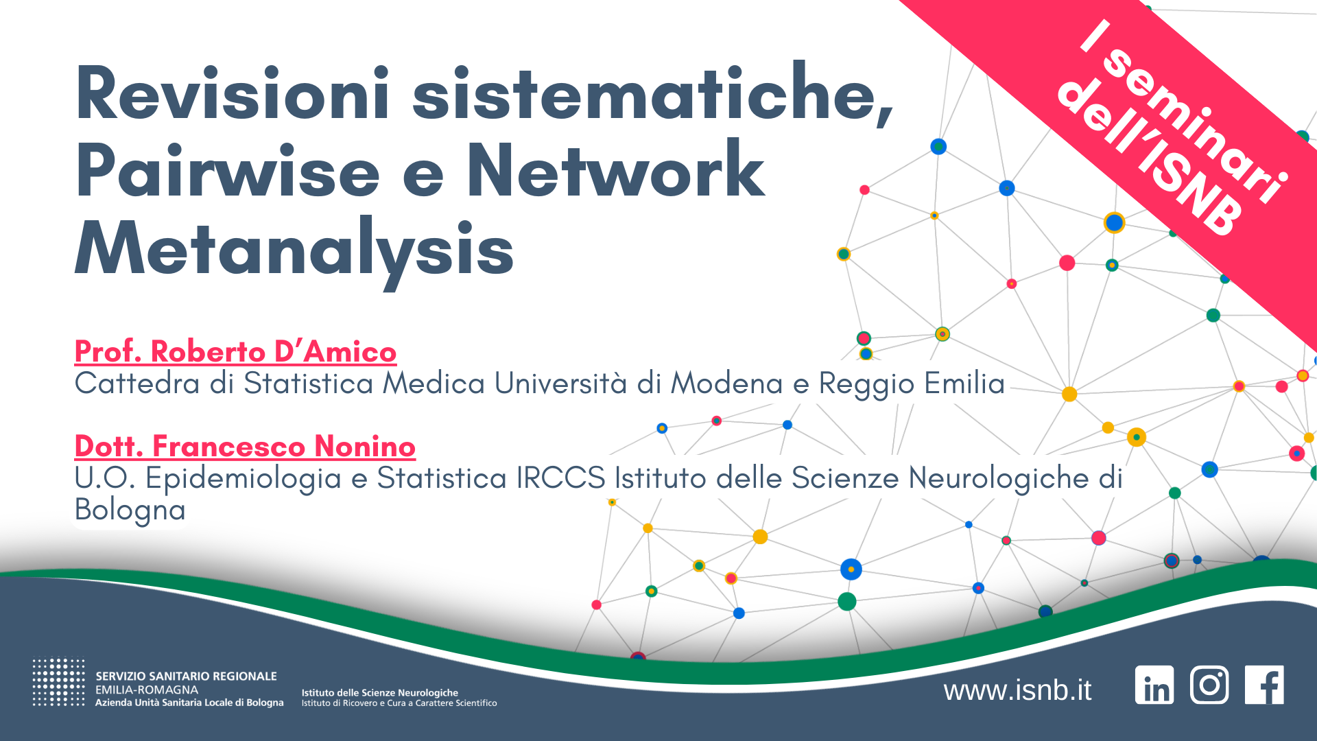 I SEMINARI DELL'ISNB - Revisioni sistematiche, Pairwise e Network Metanalysis I SEMINARI DELL'ISNB - Revisioni sistematiche, Pairwise e Network Metanalysis