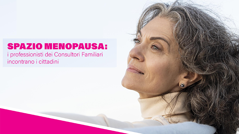 Spazio menopausa: i professionisti dei Consultori Familiari incontrano i cittadini