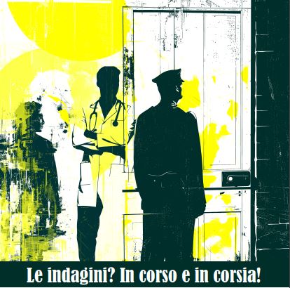 Indagini? In corso e in corsia!