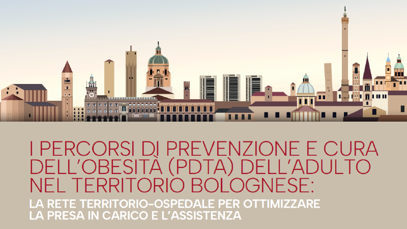 I percorsi di prevenzione e cura dell’obesità (PDTA) dell’adulto nel territorio bolognese: la rete territorio-ospedale per ottimizzare la presa in carico e l’assistenza
