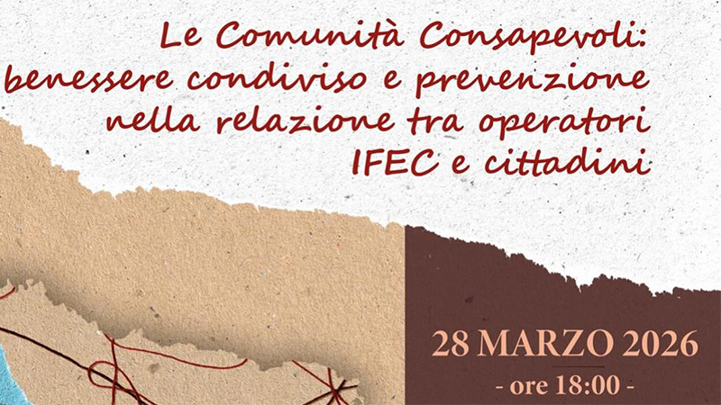 Le Comunità Consapevoli: benessere condiviso e prevenzione nella relazione tra operatori IFEC e cittadini