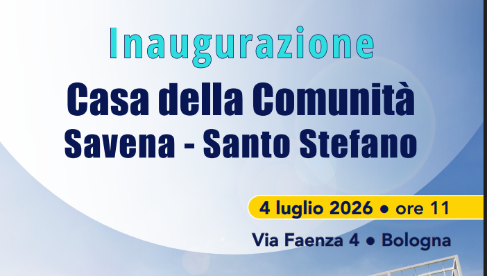 Una nuova Casa della Comunità per Bologna. 4 luglio, sabato di festa per i quartieri Savena e Santo Stefano