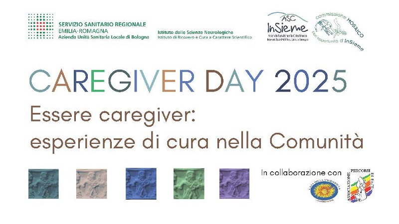 Caregiver day 2025. Essere caregiver: esperienze di cura nella Comunità Caregiver day 2025. Essere caregiver: esperienze di cura nella Comunità