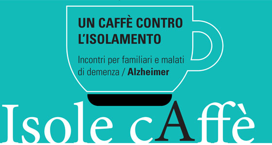Progetto “Isole Caffe’”: un caffè contro l’isolamento: incontri per familiari e malati di demenza senile