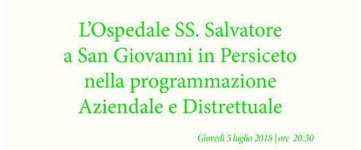 L'Ospedale SS.Salvatore di San Giovanni in Persiceto nella programmazione aziendale e distrettuale L'Ospedale SS.Salvatore di San Giovanni in Persiceto nella programmazione aziendale e distrettuale