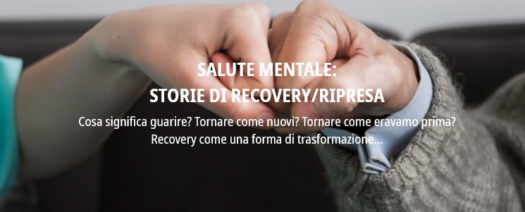 SALUTE MENTALE:  STORIE DI RECOVERY/RIPRESA